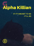 Alpha Killian--If it's meant to be, it'll be Alpha Killian--If it's meant to be, it'll be