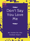 Don't Say You Love Me--No home for the broken heart Don't Say You Love Me--No home for the broken heart