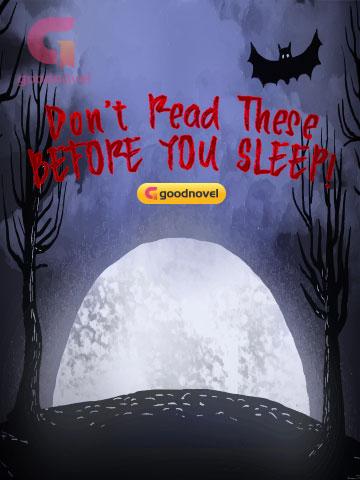 Don't read these before you sleep! Don't read these before you sleep!