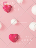 Claim Of His Claws - Fix His Broken Heart Claim Of His Claws - Fix His Broken Heart