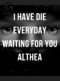 I have died everyday waiting for you, Althea I have died everyday waiting for you, Althea